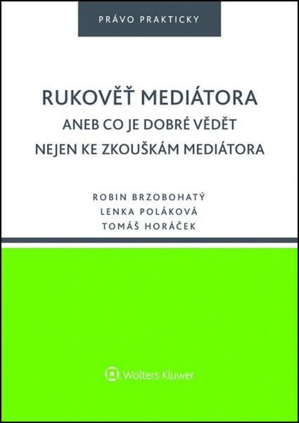 Rukověť mediátora aneb Co je dobré vědět nejen ke zkouškám mediátora - 978-80-7552-221-4