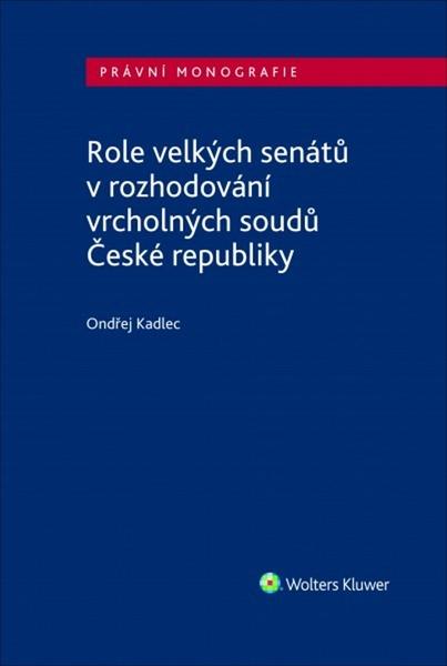 Role velkých senátů v rozhodování vrcholných soudů České republiky - 978-80-7598-456-2