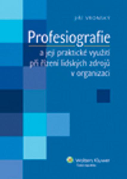 Profesiografie a její praktické využití při řízení lidských zdrojů v organizaci - 978-80-7357-747-6