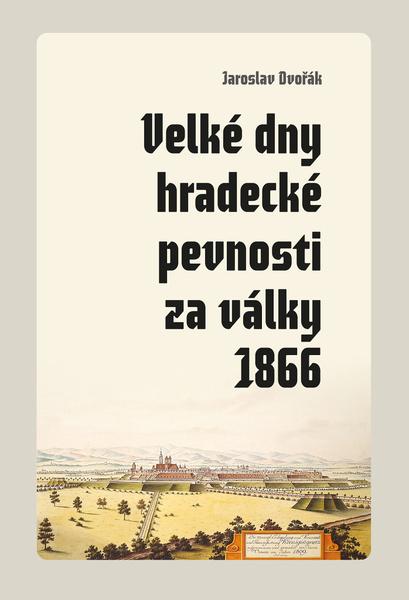 Velké dny hradecké pevnosti za války 1866 - 978-80-7465-479-4