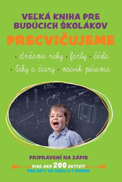 Levně Veľká kniha pre budúcich školákov Precvičujeme
