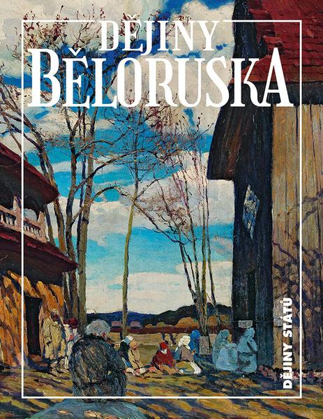Dějiny Běloruska - 978-80-7422-667-0