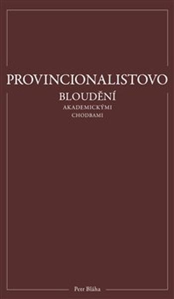 Provincionalistovo bloudění akademickými chodbami - 978-80-907627-5-6