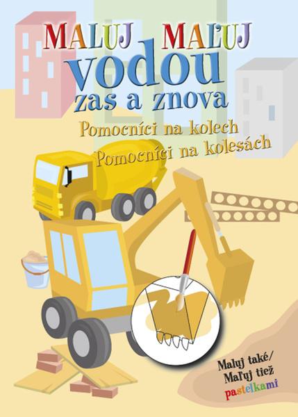 Maluj Maľuj vodou zas a znova Pomocníci na kolech Pomocníci na kolesách - 978-80-7451-877-5