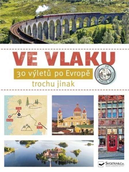 Levně Ve vlaku 30 výletů po Evropě trochu jinak