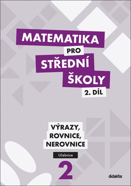 Levně Matematika pro střední školy 2.díl - Učebnice / Výrazy, rovnice a nerovnice