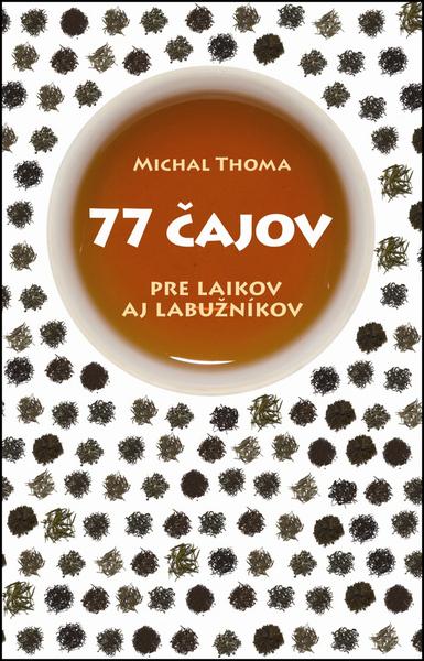 77 čajov pre laikov aj labužníkov - 978-80-556-1128-0