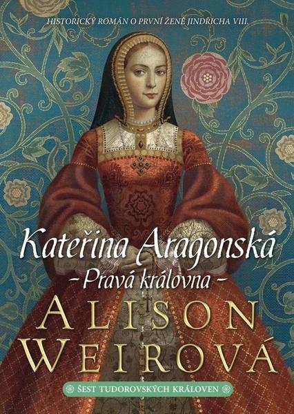 Kateřina Aragonská Pravá královna - 978-80-7595-501-2