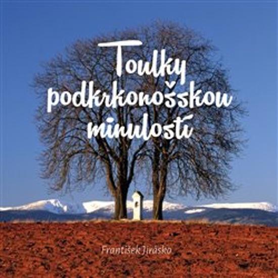 Toulky podkrkonošskou minulostí - 978-80-908041-2-8