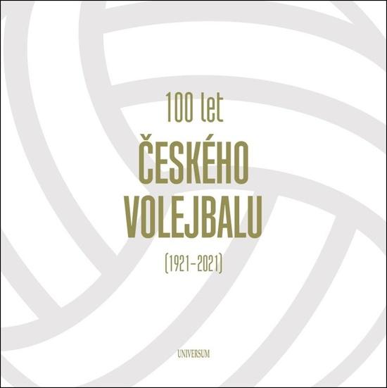 100 let českého volejbalu 1921–2021 - 978-80-242-7686-1