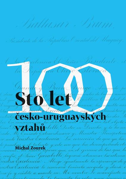 Sto let česko-uruguayských vztahů - 978-80-7465-482-4