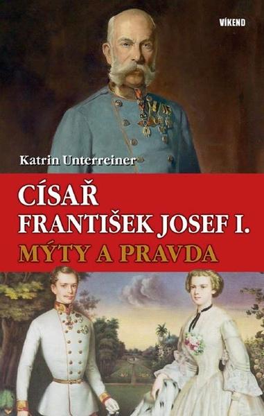 Levně Císař František Josef I. Mýty a pravda