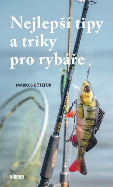 Nejlepší tipy a triky pro rybáře - 978-80-7433-322-4