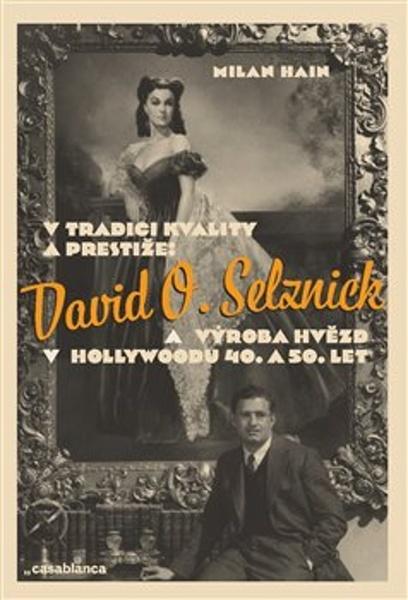 Levně V tradici kvality a prestiže: David O. Selznick a výroba hvězd v Hollywoodu