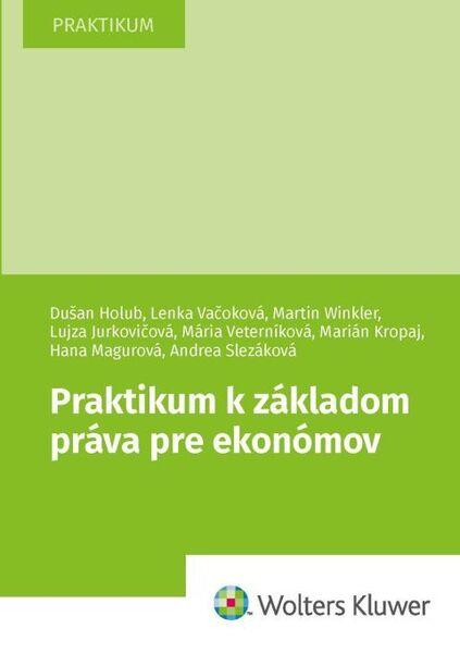 Levně Praktikum k základom práva pre ekonómov - Dušan Holub, Lenka Vačoková, Martin Winkler, Lujza Jurkovičová, Marián Kropaj, Hana Magurová, Andrea Slezáková, Mária Veterníková