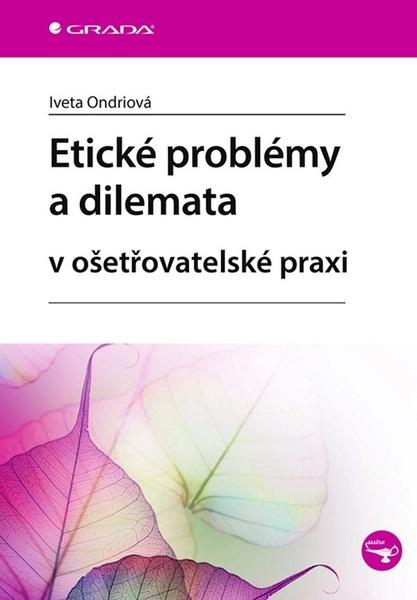 Levně Etické problémy a dilemata v ošetřovatelské praxi