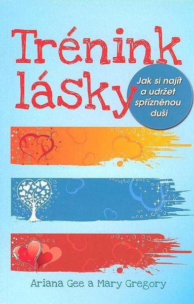 Trénink lásky Jak si najít a udržet spřízněnou duši - 8073606976