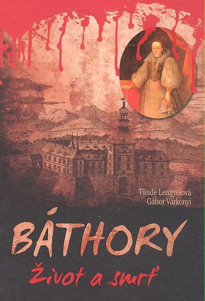 Báthory Život a smrť - 9788073608446