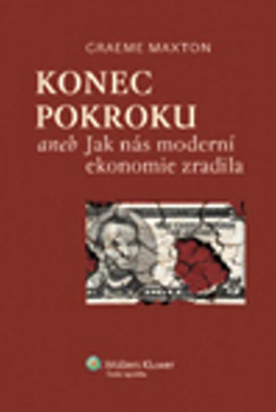 Konec pokroku aneb Jak nás moderní ekonomie zradila - 9788073578527