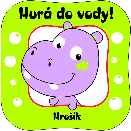 Hurá do vody! Hrošík - 9788073917241