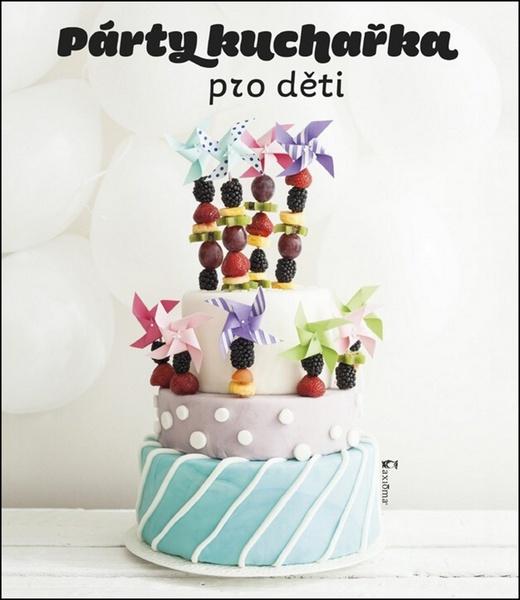 Párty kuchařka pro děti - 9788072922895