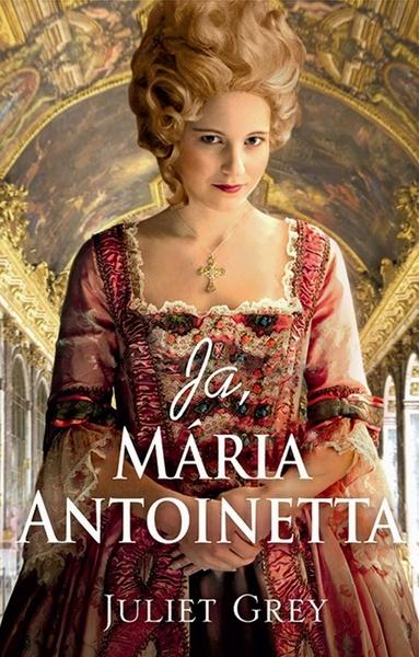 Ja, Mária Antoinetta - 9788055611938