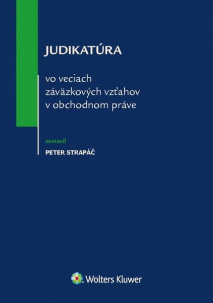 Judikatúra vo veciach záväzkových vzťahov v obchodnom práve - 9788081684241