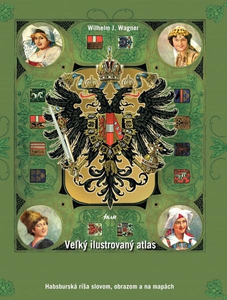 Veľký ilustrovaný atlas Rakúsko-Uhorska - 9788055164618