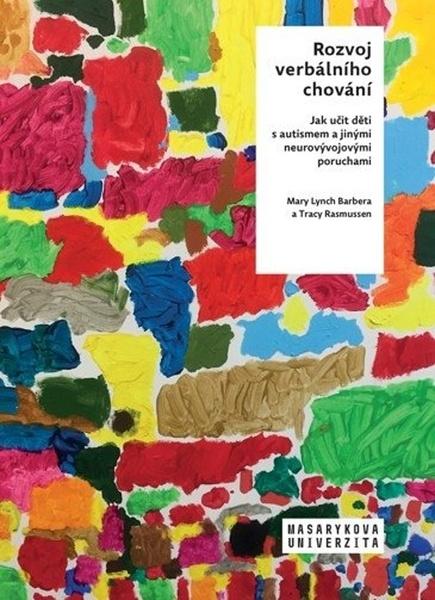 Masarykova universita Rozvoj verbálního chování: Jak učit děti s autismem a jinými neurovývojovými poruchami - 9788021092129