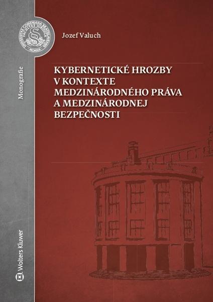 Levně Kybernetické hrozby v kontexte medzinárodného práva a medzinárodnej bezpečnosti