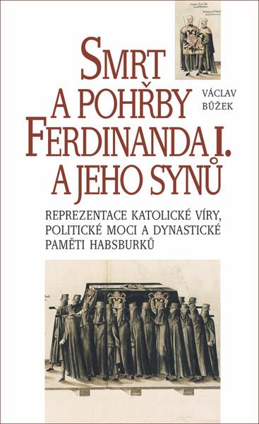 Smrt a pohřby Ferdinanda I. a jeho synů - 9788074226939