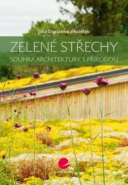 Dostálová Jitka - Zelené střechy -- souhra architektury s přírodou - 9788027113262