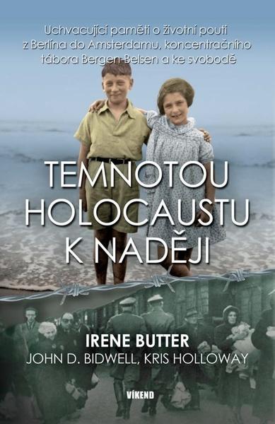 Levně Temnotou holocaustu k naději - Uchvacující paměti o životní pouti z Berlína do Amsterdamu, koncentračního tábora Bergen-Belsen a ke svobodě - Butter Irene