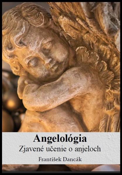 Angelológia - Zjavené učenie o Anjeloch - 9788082330055