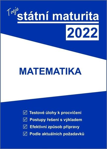 Tvoje státní maturita 2022 Matematika - 9788088202257