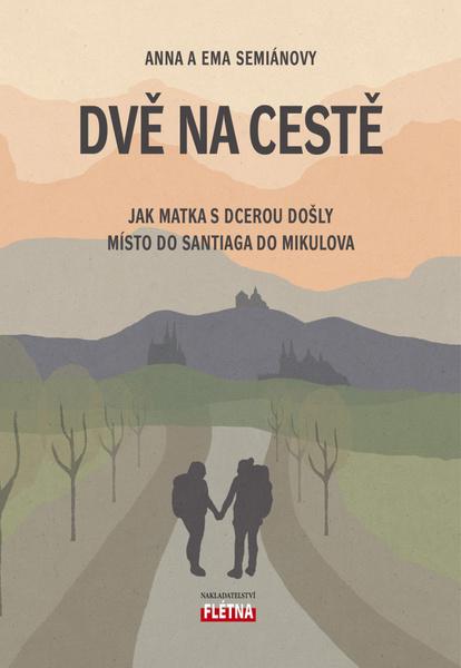Dvě na cestě - Jak matka s dcerou došly místo do Santiaga do Mikulova - Anna Semiánová, Ema Semiánová - 9788088068709