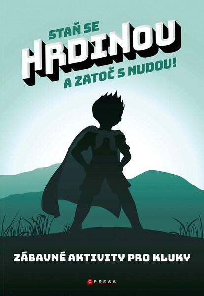 Levně Staň se hrdinou a zatoč s nudou!