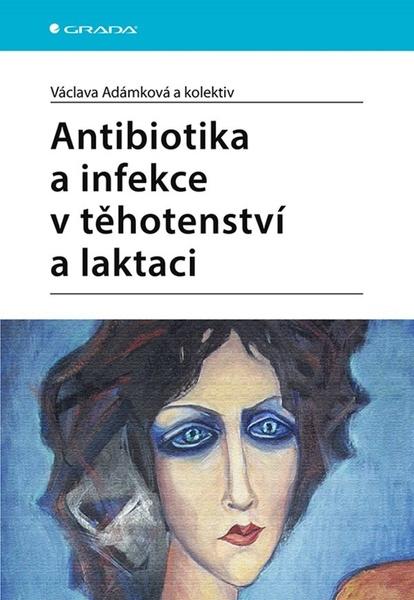 Antibiotika a infekce v těhotenství a laktaci - 9788027130375