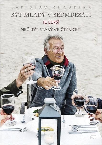 Být mladý v sedmdesáti je lepší než být starý ve čtyřiceti - 9788088287575