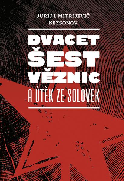 Dvacet šest věznic a útěk ze Solovek - 9788074655036