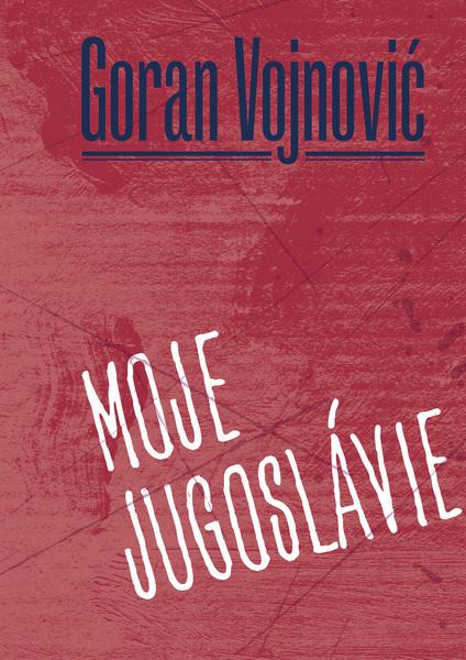 Moje Jugoslávie - 9788074655029