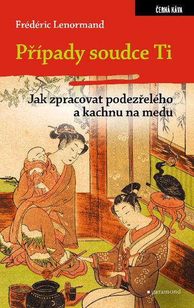Případy soudce Ti Jak zpracovat podezřelého a kachnu na medu - 9788074075018