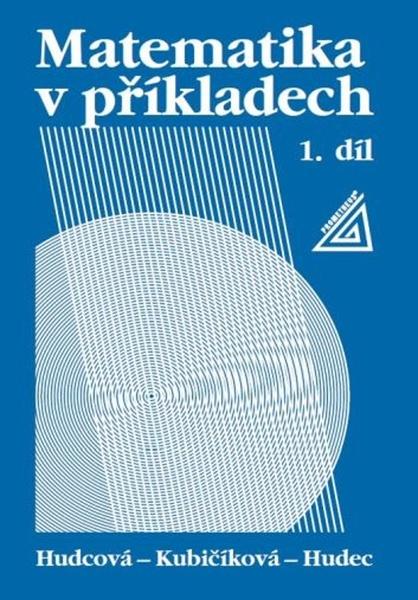 Levně Matematika v příkladech, 1. díl - Milada Hudcová, Tomáš Hudec, L. Kubičíková