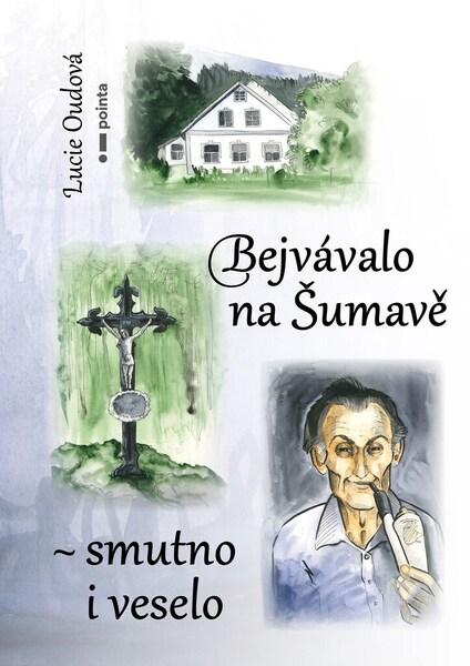 Bejvávalo na Šumavě - smutno i veselo - 9788076506459