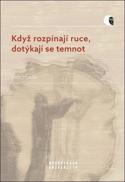 Levně Když rozpínají ruce, dotýkají se temnot