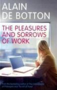 The Pleasures and Sorrows of Work - 0141027916