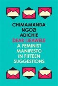 Levně Dear Ijeawele, Or A Feminist Manifesto In Fifteen Suggestions