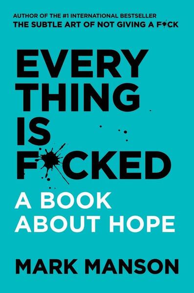 Everything Is F*cked: A Book About Hope - 0062888463