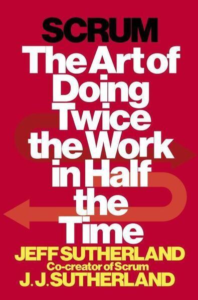 Scrum: The Art of Doing Twice the Work in Half the Time - 038534645X