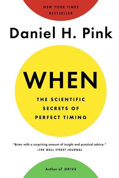 When: The Scientific Secrets of Perfect Timing - 0525542787